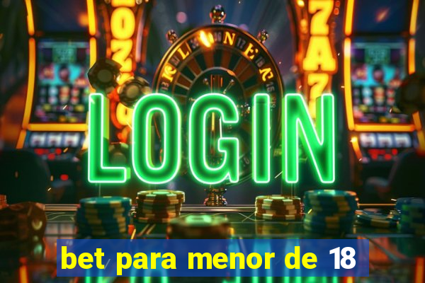 bet para menor de 18